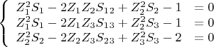 $$\left\{
\begin{array}{rcl}
Z_1^2{S_1}-2{Z_1}{Z_2}{S_1_2}+Z_2^2{S_2}-1&=0&\\
Z_1^2{S_1}-2{Z_1}{Z_3}{S_1_3}+Z_2^2{S_3}-1&=0&\\
Z_2^2{S_2}-2{Z_2}{Z_3}{S_2_3}+Z_3^2{S_3}-2&=0&\\
\end{array}
\right.$$