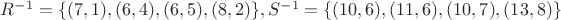 $R^{-1}=\{(7,1), (6,4), (6,5), (8,2)\}, S^{-1}=\{(10,6), (11,6), (10,7), (13,8)\}$