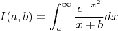 $$I(a,b) = \int_{a}^{\infty} \frac{e^{-x^2}}{x+b} dx$$