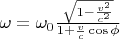 $ \omega=\omega_0 \frac{\sqrt{1- \frac{v^2}{c^2}}}{1+\frac{v}{c} \cos \phi} $