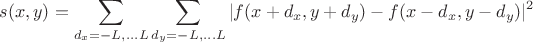 $$s(x,y) = \sum_{d_x=-L,...L} \sum_{d_y=-L,...L} |f(x+d_x,y+d_y) - f(x-d_x,y-d_y)|^2$$