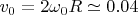 $v_0=2\omega_0 R\simeq0.04$