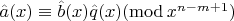 $\hat{a}(x) \equiv \hat{b}(x) \hat{q}(x) (\operatorname{mod} x^{n - m + 1})$