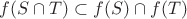 $ f(S \cap T) \subset f(S) \cap f(T) $