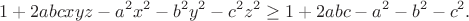 $$
1+2abcxyz-a^2x^2-b^2y^2-c^2z^2\ge 1+2abc-a^2-b^2-c^2.
$$