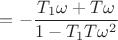 ${}=-\dfrac{T_{1}\omega+T\omega}{1-T_{1}T\omega^2}$
