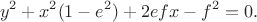 $$y^2+x^2(1-e^2)+2efx-f^2=0.$$