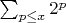$\sum_{p \leq x} {2^p}$