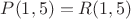 $P(1,5)=R(1,5)$