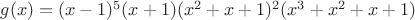 $g(x)=(x-1)^{5}(x+1)(x^{2}+x+1)^{2}(x^{3}+x^{2}+x+1)$
