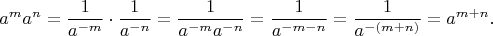 $$
a^ma^n=
\frac{1}{a^{-m}}\cdot\frac{1}{a^{-n}}=
\frac{1}{a^{-m}a^{-n}}=
\frac{1}{a^{-m-n}}=
\frac{1}{a^{-(m+n)}}=
a^{m+n}.
$$