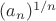 $(a_n)^{1/n}$