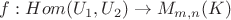 $f: Hom(U_1,U_2) \to M_{m,n}(K)$