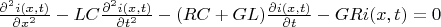 $ \frac{\partial^2 i(x,t) }{\partial x^2}-LC\frac{\partial^2 i(x,t)}{\partial t^2}-(RC+GL)\frac{\partial i(x,t)}{\partial t}-GRi(x,t) = 0$