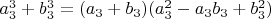 $a_3^3+b_3^3=(a_3+b_3)(a_3^2-a_3b_3+b_3^2)$