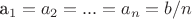 a_1=a_2=...=a_n=b/n