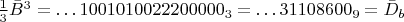 $\frac 13\bar B^3=\dots 1001010022200000_3=\dots 31108600_9=\bar D_b$