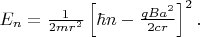 $E_n = \frac{1}{2 m r^2} \left[\hbar n - \frac{q B a^2}{2 c r}\right]^2.$
