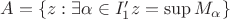 $A=\{ z: \exists \alpha \in I'_1 z = \sup M_{\alpha} \}$