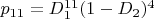 $p_{11}=D_1^{11}(1-D_2)^4$