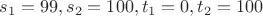 $s_1=99,s_2=100,t_1=0,t_2=100$