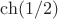 $\ch(1/2)$