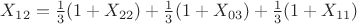 $X_{12}=\frac 1 3 (1+X_{22})+\frac 1 3 (1+X_{03})+\frac 1 3 (1+X_{11})$