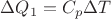 $\Delta Q_1=C_p\Delta T$