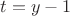 \[t = y - 1\]