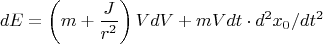 $$dE=\left(m+\frac{J}{r^2}\right)VdV+mVdt\cdot d^2x_0/dt^2$$