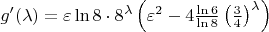 $g'(\lambda)=\varepsilon\ln{8}\cdot8^\lambda\left(\varepsilon^2-4\frac{\ln{6}}{\ln{8}}\left(\frac{3}{4}\right)^\lambda\right)$