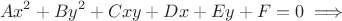 $$Ax^{2}+By^{2}+Cxy+Dx+Ey+F=0 \implies $$