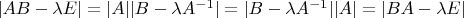 $|AB-\lambda E|=|A||B-\lambda A^{-1}|=|B-\lambda A^{-1}||A|=|BA-\lambda E|$