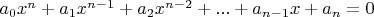$a_{0}x^{n}+a_{1}x^{n-1}+a_{2}x^{n-2}+...+a_{n-1}x+a_{n}=0$