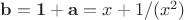$\mathbf{b} = \mathbf{1} + \mathbf{a} = x+1/(x^2)$