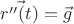 $\vec {r''(t)} = \vec g$