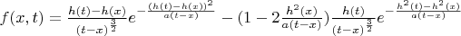 $f(x,t)=\frac{h(t)-h(x)} {(t-x)^\frac{3} {2}}e^{-\frac{(h(t)-h(x))^2}{a(t-x)}}-(1-2\frac{h^2(x)} {a(t-x)})\frac{h(t)} {(t-x)^\frac{3} {2}}e^{-\frac{h^2(t)-h^2(x)}{a(t-x)}}$