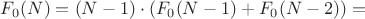 $F_0(N)=(N-1)\cdot (F_0(N-1)+F_0(N-2))=$