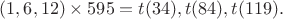 $(1,6,12)\times595=t(34),t(84),t(119).$