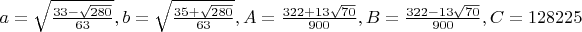 $a=\sqrt{\frac{33-\sqrt{280}}{63}}, b=\sqrt{\frac{35+\sqrt{280}}{63}},A=\frac{322+13\sqrt{70}}{900},B=\frac{322-13\sqrt{70}}{900},C={128}{225}$