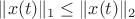 $\|x(t)\|_{1} \leq \|x(t)\|_{2}$ $\|x(t)\|_{1} \leq \|x(t)\|_{2}$