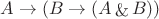 $A \rightarrow (B \rightarrow (A \mathop{\&} B))$
