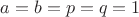 $a=b=p=q=1$