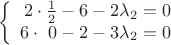 $$\left\{
\begin{array}{rcl}
2 \cdot \frac{1}{2} -6 -2\lambda_2=0\\
6\cdot \ 0 -2 -3\lambda_2 =0\\
 \end{array}
\right.$$