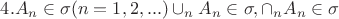 $4. A_n \in \sigma (n=1,2,...) следует \cup_n A_n \in \sigma , \cap_n  A_n \in \sigma $