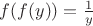 $f(f(y)) = \frac 1 y$