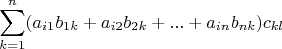 $$\sum\limins_{k=1}^n(a_{i1}b_{1k}+a_{i2}b_{2k}+...+a_{in}b_{nk})c_{kl}$$