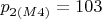 $p_{2(M4)} = 103$