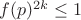 $ f(p)^{2k} \leq 1 $