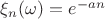 $\xi_n(\omega)=e^{-an}$
